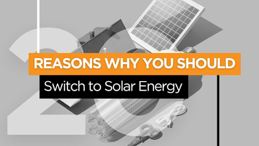 The Reasons Why You Should Switch To Solar Power for Your Home